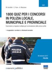 1800 QUIZ PER I CONCORSI IN POLIZIA LOCALE, MUNICIPALE E PROVINCIALE