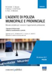 L'agente di polizia municipale e provinciale. Manuale completo per i concorsi e l'aggiornamento professionale