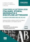 Concorso a cattedra 2018. Italiano, storia, geografia e discipline letterarie. Classi di concorso A22, A12, A11, A13. Manuale per la prova scritta e orale dei concorsi a cattedra e dei FIT