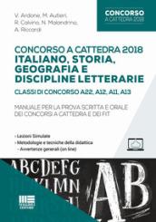 Concorso a cattedra 2018. Italiano, storia, geografia e discipline letterarie. Classi di concorso A22, A12, A11, A13. Manuale per la prova scritta e orale dei concorsi a cattedra e dei FIT