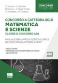 Concorso a cattedra 2018. Matematica e scienze. Classe di concorso A28. Manuale per la prova scritta e orale dei concorsi a cattedra e dei FIT