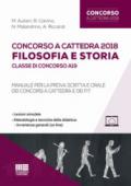 Concorso a cattedra 2018. Filosofia e storia. Classe di concorso A19. Manuale per la prova scritta e orale dei concorsi a cattedra e dei FIT