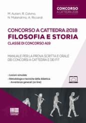 Concorso a cattedra 2018. Filosofia e storia. Classe di concorso A19. Manuale per la prova scritta e orale dei concorsi a cattedra e dei FIT