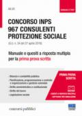 Concorso INPS. 967 consulenti protezione sociale (G.U. n. 34 del 27 aprile 2018). Manuale e quesiti a risposta multipla per la prima prova scritta