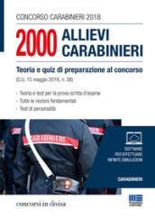 Concorso carabinieri 2018. 2000 Allievi carabinieri. Teoria e quiz di preparazione al concorso (G. U. 15 maggio 2018, n. 38)