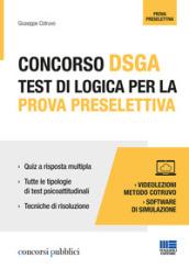 Concorso DSGA. Test di logica per la prova preselettiva. Con videolezioni e software di simulazione