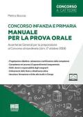 Concorso infanzia e primaria. Manuale per la prova orale. Avvertenze generali per la preparazione al Concorso straordinario (d.m. 17 ottobre 2018)