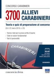 Concorso carabinieri. 3700 allievi carabinieri. Teoria e quiz di preparazione al concorso (G.U. 22 marzo 2019, n.23)