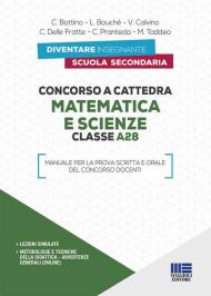 Concorso a cattedra. Matematica e scienze. Classe A28. Manuale per la prova scritta e orale del concorso docenti