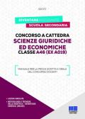 Concorso a cattedra. Scienze giuridiche ed economiche. Classe A46 (ex A019). Manuale per la prova scritta e orale del concorso docenti