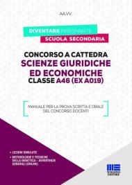 Concorso a cattedra. Scienze giuridiche ed economiche. Classe A46 (ex A019). Manuale per la prova scritta e orale del concorso docenti