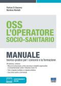 L' operatore socio-sanitario. Mannuale teorico pratico per i concorsi e la formazione professionale dell'OSS. Con aggiornamenti online