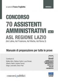 Concorso 70 assistenti amministrativi cat. C. ASL Regione Lazio (Asl Latina, Asl Frosinone, Asl Viterbo, Asl Roma 3). Manuale di preparazione per tutte le prove