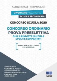 Concorso scuola 2020. Concorso ordinario. Prova preselettiva. Quiz a risposta multipla svolti e commentati. Con espansione online. Con software di simulazione