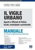 Il vigile urbano. Manuale per agenti e ufficiali di polizia locale, municipale e provinciale