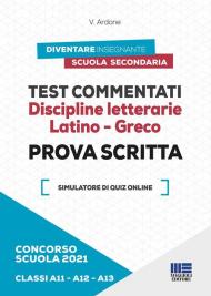 Concorso scuola 2021. Test commentati. Discipline letterarie. Latino-Greco. Prova scritta. Classi A11-A12-A13. Con software di simulazione