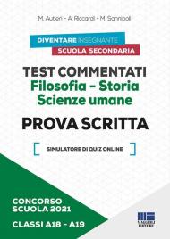 Concorso scuola 2021. Test commentati. Filosofia-Storia. Scienze umane. Prova scritta. Classi A18-A19. Con software di simulazione