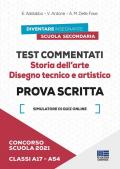 Concorso scuola 2021. Test commentati. Storia dell'arte. Disegno tecnico e artistico. Prova scritta. Classi A17-A54. Con software di simulazione