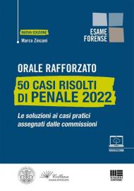 Orale rafforzato. 50 casi risolti di penale 2022. Le soluzioni ai casi pratici assegnati dalle commissioni. Con videolezione