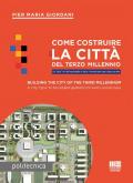 Come costruire la città del terzo millennio. Un «tipo» di città replicabile in tutto il mondo per ogni classe sociale. Ediz. italiana e inglese