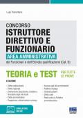 Concorso istruttore direttivo e funzionario. Area amministrativa dei funzionari e dell'elevata qualificazione (Cat. D). Teoria e test per tutte le prove. Con software di simulazione