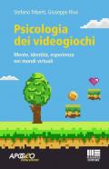 Psicologia dei videogiochi. Mente, identità, esperienza nei mondi virtuali