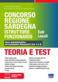 Concorso Regione Sardegna Istruttore Funzionario. Enti Locali. Teoria e test. Area amministrativa ed economico-finanziaria Cat. C e D. Con software di simulazione