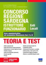 Concorso Regione Sardegna Istruttore Funzionario. Enti Locali. Teoria e test. Area amministrativa ed economico-finanziaria Cat. C e D. Con software di simulazione