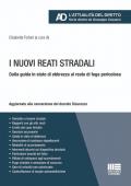 I nuovi reati stradali. Dalla guida in stato di ebbrezza al reato di fuga pericolosa. Aggiornato alla conversione del decreto Sicurezza