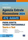 Concorso Agenzia Entrate Riscossione 2024. 470 addetti. Prova scritta tecnico professionale. Teoria e test. Con software di simulazione