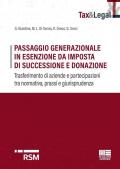 Passaggio generazionale in esenzione da imposta di successione e donazione. Trasferimento di aziende e partecipazioni tra normativa, prassi e giurisprudenza
