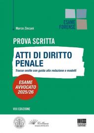 Prova scritta. Atti di diritto Penale. Tracce svolte con guida alla redazione e modelli. Esame avvocato 2025/2026
