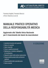 Manuale pratico operativo della responsabilità medica. Aggiornato alla Tabella Unica Nazionale per il risarcimento dei danni da macrolesioni