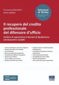 Il recupero del credito professionale del difensore d'ufficio. Giudizio di opposizione al decreto di liquidazione, orientamenti e modelli. Con formulario online