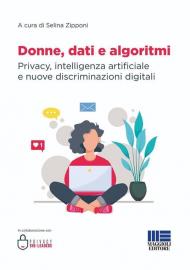 Donne, dati e algoritmi. Privacy, intelligenza artificiale e nuove discriminazioni digitali