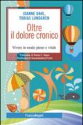 Oltre il dolore cronico. Vivere in modo pieno e vitale