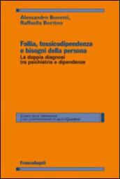 Follia, tossicodipendenza e bisogni della persona. La doppia diagnosi tra psichiatria e dipendenze: La doppia diagnosi tra psichiatria e dipendenze