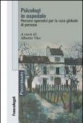 Psicologi in ospedale. Percorsi operativi per la cura globale di persone