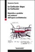 Le Corbusier dopo Le Corbusier. Retoriche e pratiche nel restauro dell'opera architettonica