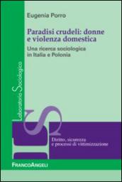 Paradisi crudeli: donne e violenza domestica. Una ricerca sociologica in Italia e Polonia