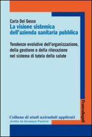 La visione sistemica dell'azienda sanitaria pubblica. Tendenze evolutive dell'organizzazione, della gestione e della rilevazione nel sistema di tutela della salute