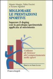 Migliorare le prestazioni sportive. Superare il doping con la psicologia sperimentale applicata al movimento: Superare il doping con la psicologia sperimentale applicata al movimento