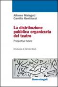 La distribuzione pubblica organizzata del teatro. Prospettive future