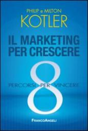 Il marketing per crescere. 8 percorsi per vincere