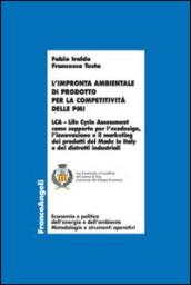 L'impronta ambientale di prodotto per la competitività delle PMI. LCA Life Cycle Assessment come supporto per l'ecodesign, l'innovazione e il ... del Made in Italy e dei distretti industriali