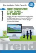 Come conquistare i tuoi ospiti per sempre! Semplici tecniche di promozione e comunicazione per B&B, appartamenti e case per affitti brevi, agriturismi, dimore...