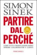 Partire dal perché: Come tutti i grandi leader sanno ispirare collaboratori e clienti