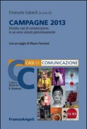 Campagne 2013. Diciotto casi di comunicazione in un anno vissuto pericolosamente