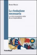 La rivoluzione necessaria. La crisi economica vista da un imprenditore