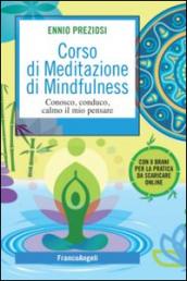 Corso di Meditazione di Mindfulness. Conosco, conduco, calmo il mio pensare. Con 8 brani per la pratica da scaricare online: Conosco, conduco, calmo il ... 8 brani per la pratica da scaricare online